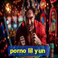 porno lil yun